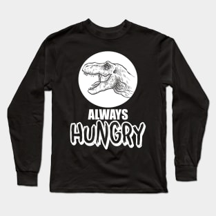 Funny Always Hungry Dinosaur Eating Joke Long Sleeve T-Shirt